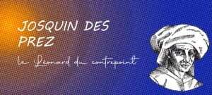 vie de Josquin des Prez compositeur